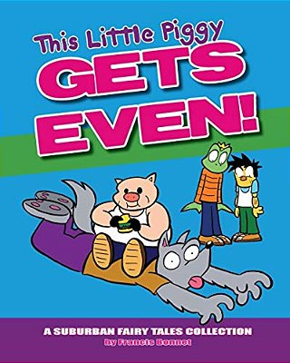 This Little Piggy Gets Even: A Suburban Fairy Tales Collection-..