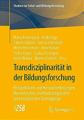 Transdisziplinarität In Der Bildungsforschung: Perspektiven Und Herausforderungen Theoretischer, Method(olog)ischer Und Empirischer Grenzgänge-..