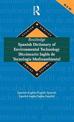 Routledge Spanish Dictionary Of Environmental Technology Diccionario Ingles De Tecnologia Medioambiental: Spanish-English/English-spanish-..