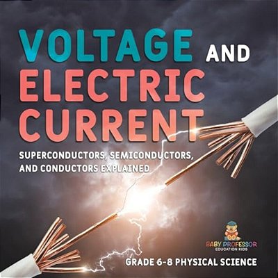 Voltage And Electric Current Superconductors, Semiconductors, And Conductors Explained Grade 6-8 Physical Science-..