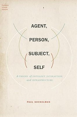 Agent, Person, Subject, Self: A Theory Of Ontology, Interaction, And Infrastructure-..