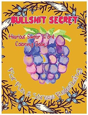 Bullshit Secret: Hilarious Swear Word Coloring Book For Fun & Stress Releasing-..