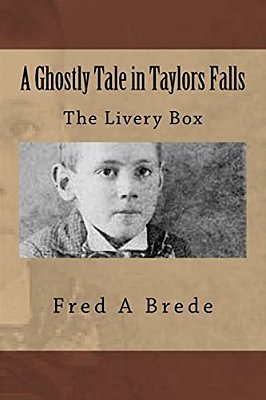 A Ghostly Tale In Taylors Falls: The Livery Box-..