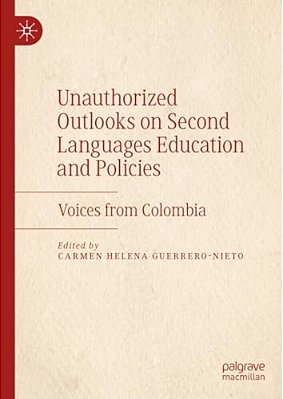 Unauthorized Outlooks On Second Languages Education And Policies: Voices From Colombia-..