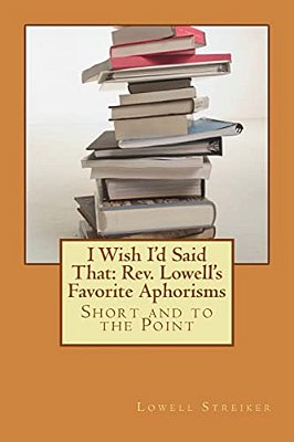 I Wish I'd Said That: Rev. Lowell's Favorite Aphorisms: Short And To The Point-..