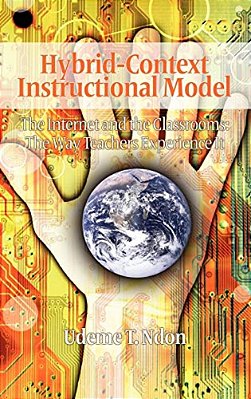 Hybrid-Context Instructional Model: The Internet And The Classrooms: The Way Teachers Experience It (Hc)-..