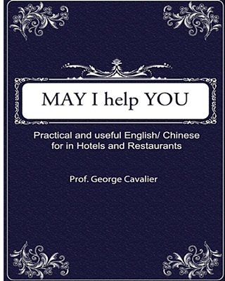 "May I Help You?" Practical And Useful English/Chinese For In Hotels And Restaurants-..