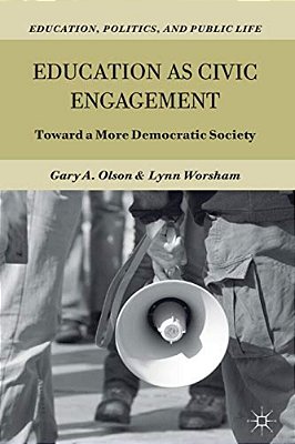 Education As Civic Engagement: Toward A More Democratic Society-..