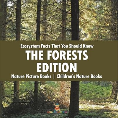 Ecosystem Facts That You Should Know - The Forests Edition - Nature Picture Books Children's Nature Books-..