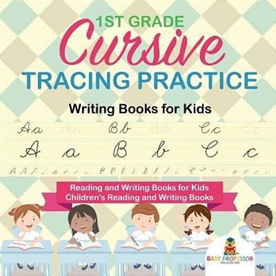 1ST Grade Cursive Tracing Practice - Writing Books For Kids - Reading And Writing Books For Kids Children's Reading And Writing Books-..
