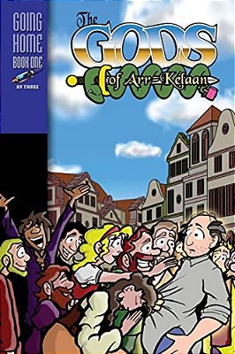 The Gods Of Arr-Kelaan: Going Home Book One-..