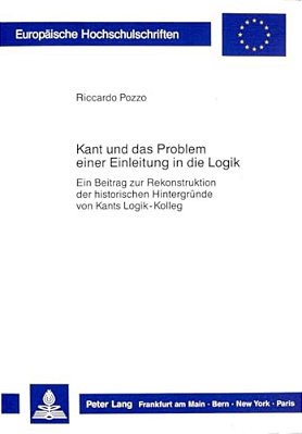Kant Und Das Problem Einer Einleitung In Die Logik: Ein Beitrag Zur Rekonstruktion Der Historischen Hintergruende Von Kants Logik-Kolleg-..