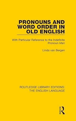 Pronouns And Word Order In Old English: With Particular Reference To The Indefinite Pronoun Man-..