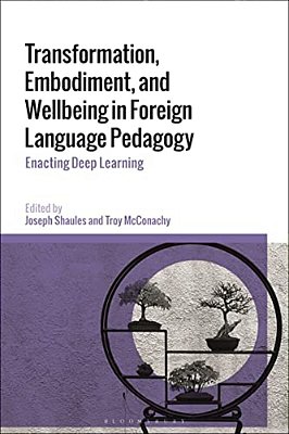 Transformation, Embodiment, And Wellbeing In Foreign Language Pedagogy: Enacting Deep Learning-..