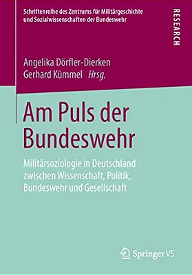 Am Puls Der Bundeswehr: Militärsoziologie In Deutschland Zwischen Wissenschaft, Politik, Bundeswehr Und Gesellschaft-..