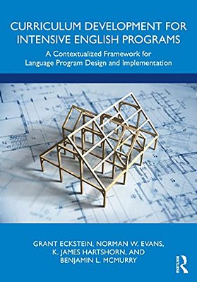 Curriculum Development For Intensive English Programs: A Contextualized Framework For Language Program Design And Implementation-..