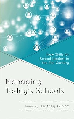 Managing Today's Schools: New Skills For School Leaders In The 21St Century-..