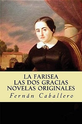La Farisea; Las Dos Gracias Novelas Originales-..