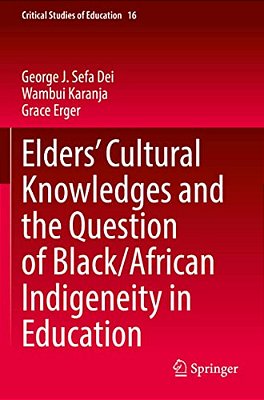Elders' Cultural Knowledges And The Question Of Black/African Indigeneity In Education-..
