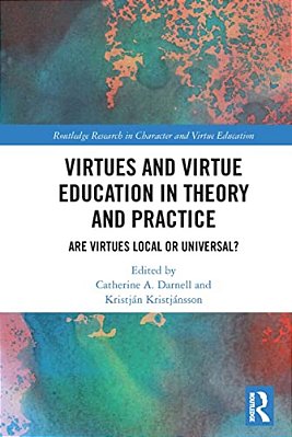 Virtues And Virtue Education In Theory And Practice: Are Virtues Local Or Universal?-..