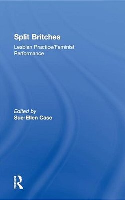 Split Britches: Lesbian Practice/Feminist Performance-..