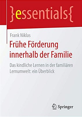 Frühe Förderung Innerhalb Der Familie: Das Kindliche Lernen In Der Familiären Lernumwelt: Ein Überblick-..