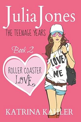 Julia Jones - The Teenage Years: Book 2 - Roller Coaster Love - A Book For Teenage Girls-..
