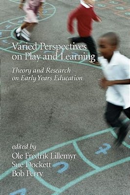 Varied Perspectives On Play And Learning: Theory And Research On Early Years Education-..