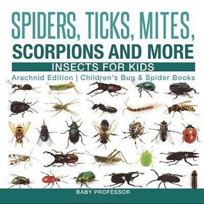 Spiders, Ticks, Mites, Scorpions And More Insects For Kids - Arachnid Edition Children's Bug & Spider Books-..
