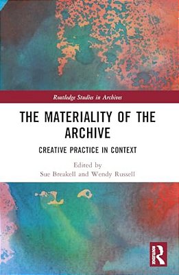 The Materiality Of The Archive: Creative Practice In Context-..