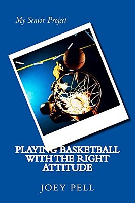 Playing Basketball With The Right Attitude: My Senior Project-..