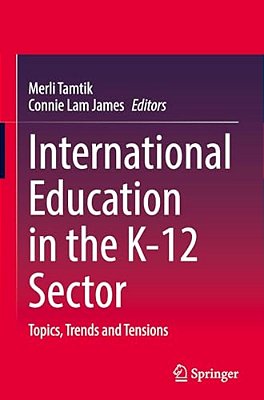 International Education In The K-12 Sector: Topics, Trends And Tensions-..