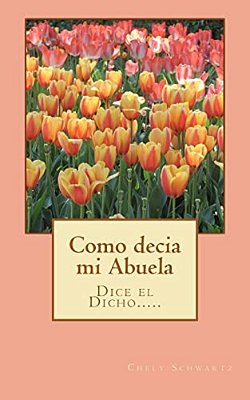 Como Decía Mi Abuela: Dice El Dicho........ -..