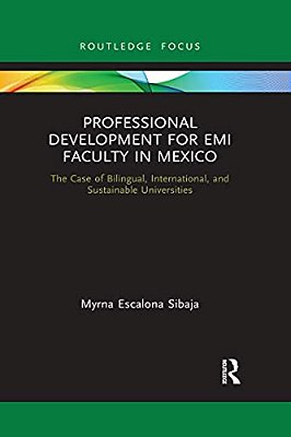 Professional Development For Emi Faculty In Mexico: The Case Of Bilingual, International, And Sustainable Universities-..