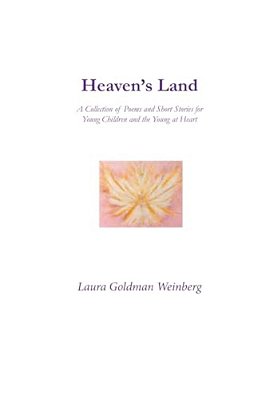 Heaven's Land: A Collection Of Poems And Short Stories For Young Children And The Young At Heart-..
