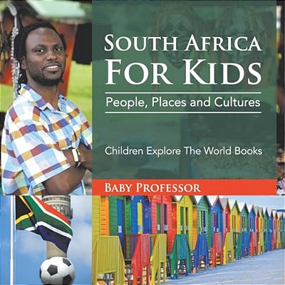 South Africa For Kids: People, Places And Cultures - Children Explore The World Books-..