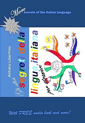 Gli Altri Segreti Della Lingua Italiana Per Stranieri: More Secrets Of The Italian Language-..