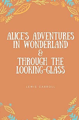 Alice's Adventures In Wonderland & Through The Looking-Glass-..