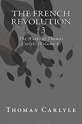The French Revolution - 3: The Works Of Thomas Carlyle (Volume 4)-..