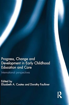 Progress, Change And Development In Early Childhood Education And Care: International Perspectives-..