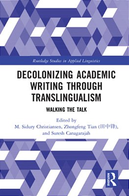 Decolonizing Academic Writing Through Translingualism: Walking The Talk-..