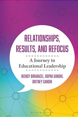 Relationships, Results, And Refocus: A Journey In Educational Leadership-..