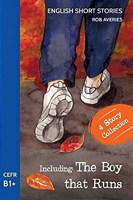 English Short Stories: Including 'The Boy That Runs' (Cefr Level B1+)-..