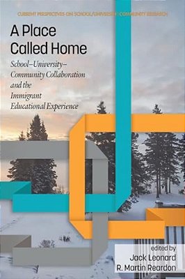 A Place Called Home: School-University-community Collaborationand The Immigrant Educational Experience-..