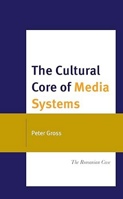 Cultural Core Of Media Systems: The Romanian Case-..