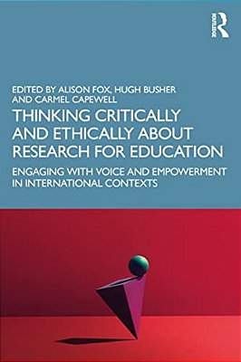 Thinking Critically And Ethically About Research For Education: Engaging With Voice And Empowerment In International Contexts-..
