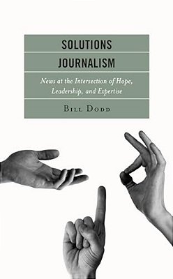 Solutions Journalism: News At The Intersection Of Hope, Leadership, And Expertise-..