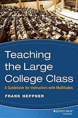 Teaching The Large College Class: A Guidebook For Instructors With Multitudes-..