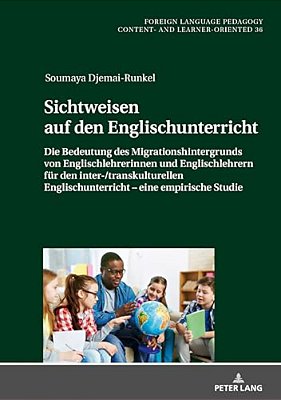 Sichtweisen Auf Den Englischunterricht: Die Bedeutung Des Migrationshintergrunds Von Englischlehrerinnen Und Englischlehrern Fuer Den Inter-/Transkult-..