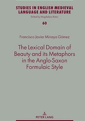 The Lexical Domain Of Beauty And Its Metaphors In The Anglo-Saxon Formulaic Style-..